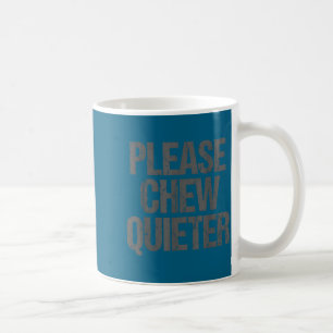 Please Chew Quieter Funny Introvert Coffee Mug
