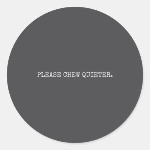 Please Chew Quieter Funny Introvert Silence Lover Classic Round Sticker
