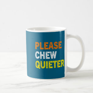 Please Chew Quieter Funny Introvert Silence Lover  Coffee Mug