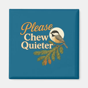 Please Chew Quieter Funny Misophonia Bird Quote Lo Magnet