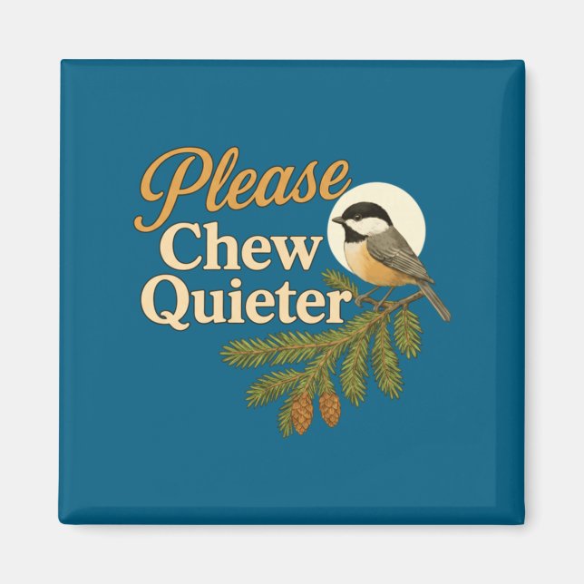 Please Chew Quieter Funny Misophonia Bird Quote Lo Magnet (Front)