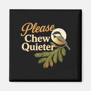 Please Chew Quieter Funny Misophonia Bird Quote  Magnet