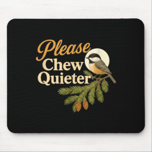 Please Chew Quieter Funny Misophonia Bird Quote  Mouse Pad