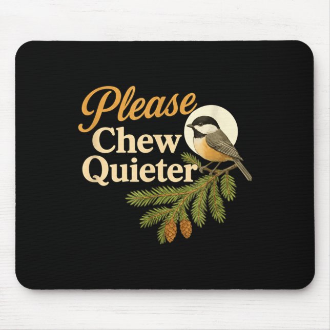 Please Chew Quieter Funny Misophonia Bird Quote  Mouse Pad (Front)