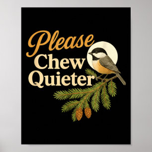 Please Chew Quieter Funny Misophonia Bird Quote Poster