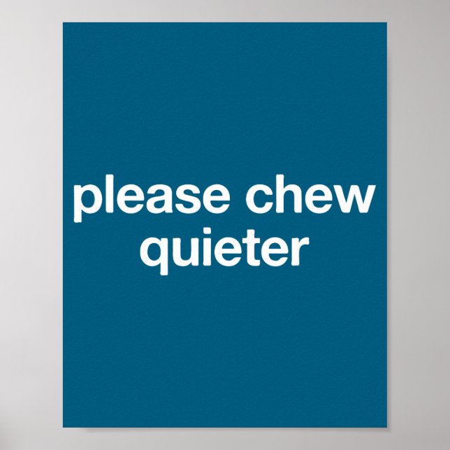 Please Chew Quieter Funny Sarcastic Saying Silence Poster (Front)