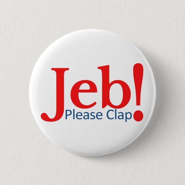 Please Clap for Jeb  Presidential Candidate 2016 6 Cm Round Badge (Front)