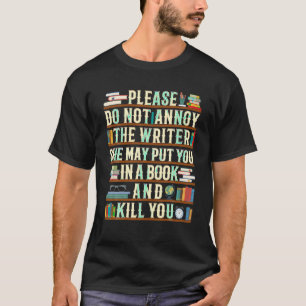 Please Do Not Annoy The Writer Funny Book Lover T  T-Shirt