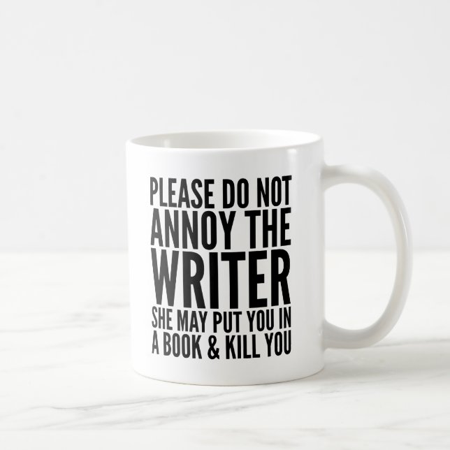 PLEASE DO NOT ANNOY THE WRITER. SHE MAY... MUG (Right)