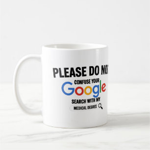 Please Do Not Confuse Your Google Search With My Coffee Mug
