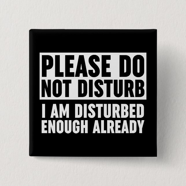 Please Do Not Disturb I Am Disturbed Enough 15 Cm Square Badge (Front)