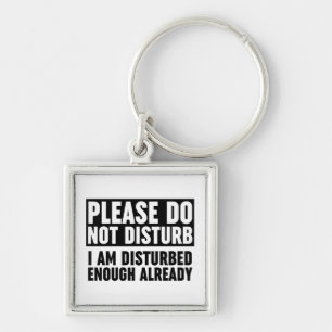 Please Do Not Disturb I Am Disturbed Enough Key Ring