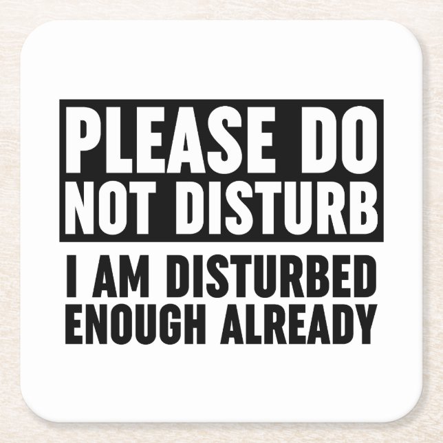 Please Do Not Disturb I Am Disturbed Enough Square Paper Coaster (Front)