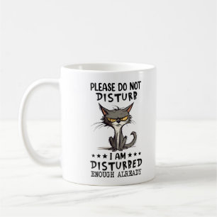 Please Do Not Disturb I'm Disturbed Enough Already Coffee Mug