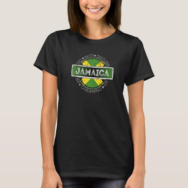 Please Do Not Disturb I'm Dreaming Of Jamaica T-Shirt (Front)