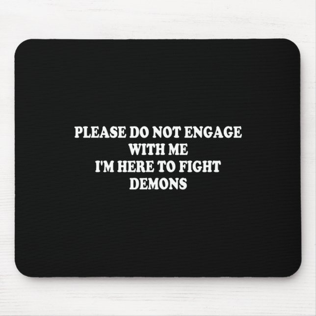 Please Do Not Engage With Me I'm Here To Fight Dem Mouse Pad (Front)