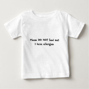 Please DO NOT feed me!!!I have allergies. Baby T-Shirt