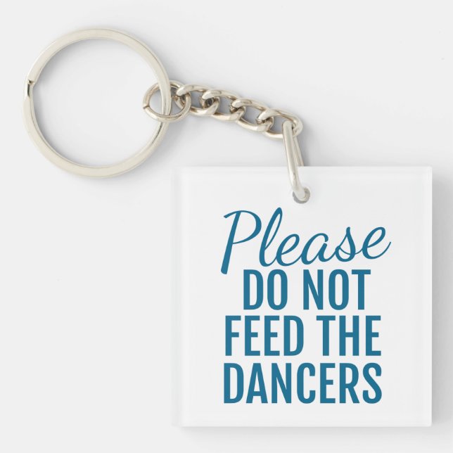 Please Do Not Feed The Dancers Key Chain Blue (Front)