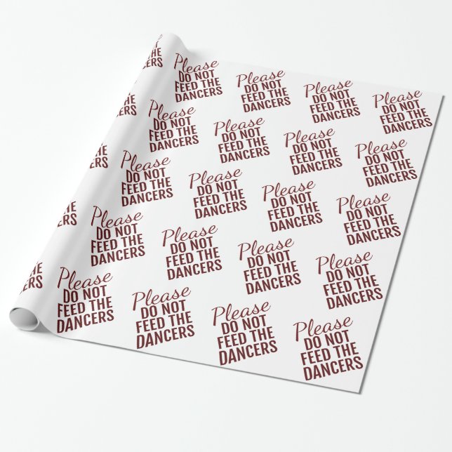 Please Do Not Feed The Dancers Wrapping Paper (Unrolled)