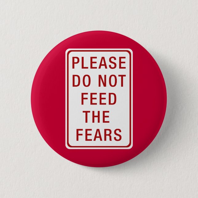 Please Do Not Feed the Fears 6 Cm Round Badge (Front)