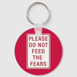 Please Do Not Feed the Fears Key Ring