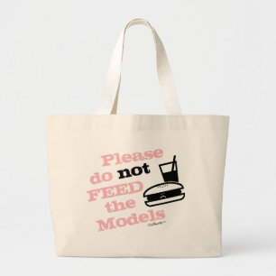 Please Do Not Feed the Models Large Tote Bag
