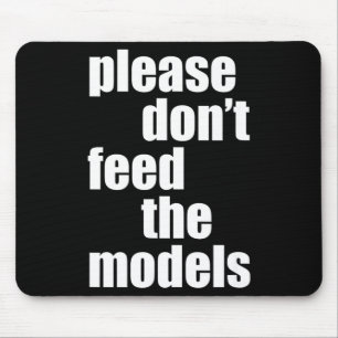Please Do Not Feed The Models With Skinny Fun  Mouse Pad