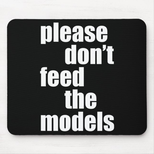 Please Do Not Feed The Models With Skinny Fun  Mouse Pad (Front)