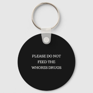 Please Do Not Feed The S Drugs Funny Design On Bac Key Ring