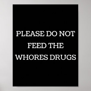 Please Do Not Feed The S Drugs Funny Design On Bac Poster