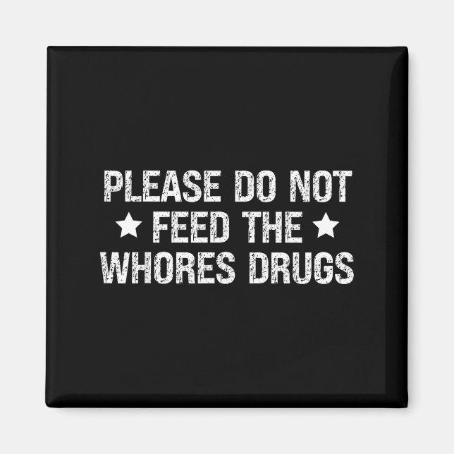 Please Do Not Feed The S Drugs Funny Joke Distress Magnet (Front)