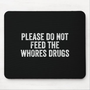 Please Do Not Feed The S Drugs Funny Joke Distress Mouse Pad