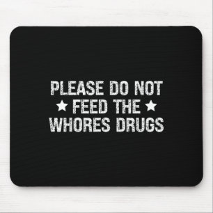 Please Do Not Feed The S Drugs Funny Joke Distress Mouse Pad