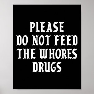 Please Do Not Feed The S Drugs Poster