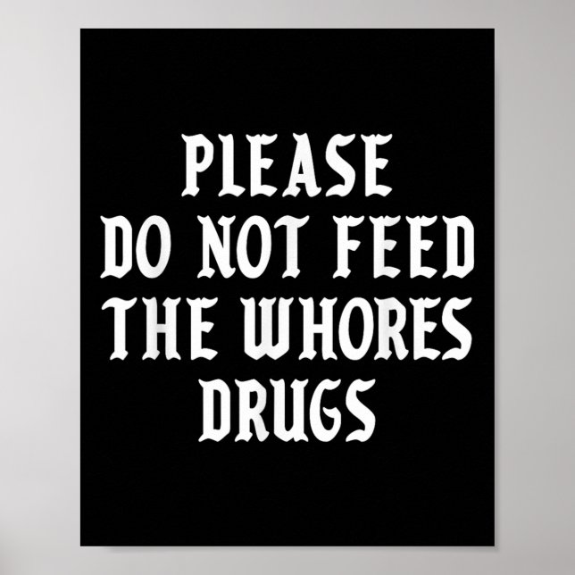 Please Do Not Feed The S Drugs  Poster (Front)