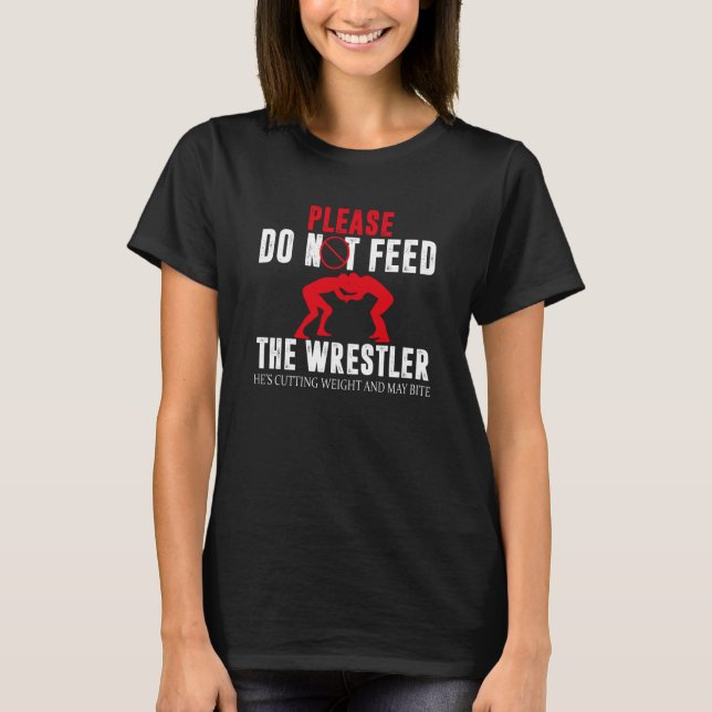 Please do not feed the Wrestler - Cutting Weight T-Shirt (Front)