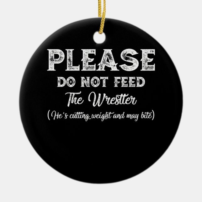Please Do Not Feed The Wrestler Wrestling Ceramic Ornament (Front)
