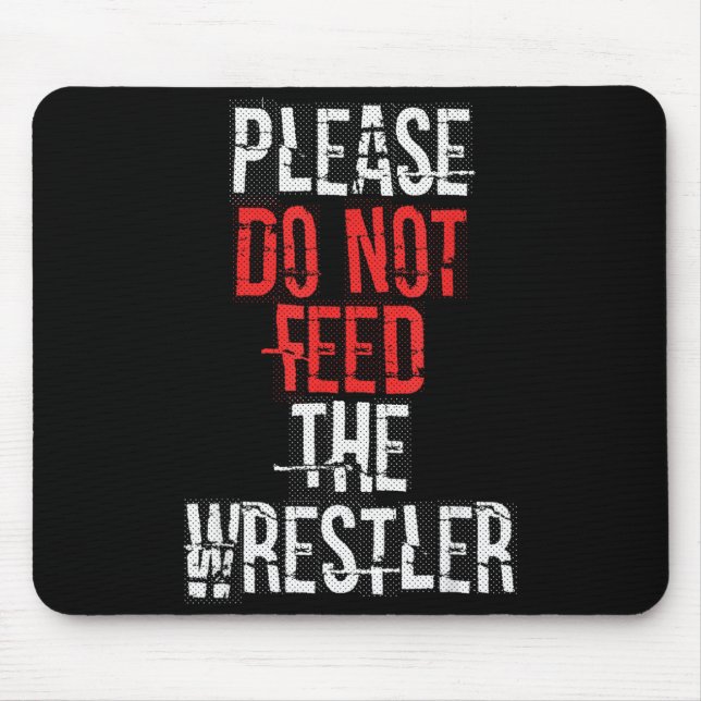 Please Do Not Feed The Wrestler - Wrestling  Mouse Pad (Front)