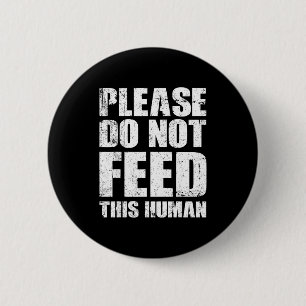 Please Do Not Feed This Human 6 Cm Round Badge