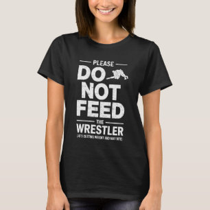 Please DO NOT Feed Wrestler Joke Funny Wrestling T T-Shirt