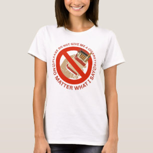 Please Do Not Give Me A Cigarette No Matter What T-Shirt