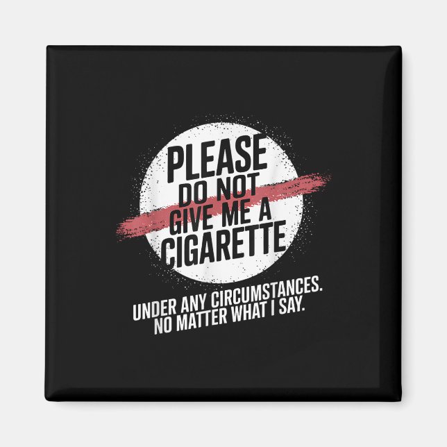 Please Do Not Give Me A Cigarette Under Any Circum Magnet (Front)