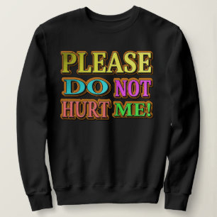"Please Do Not Hurt Me!" Cute Design. Buy Now Sweatshirt