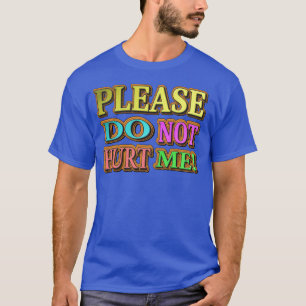 "Please Do Not Hurt Me!" Cute Design. Buy Now T-Shirt