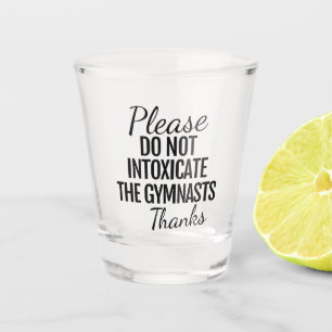 Please Do Not Intoxicate the Gymnasts Shot Glass