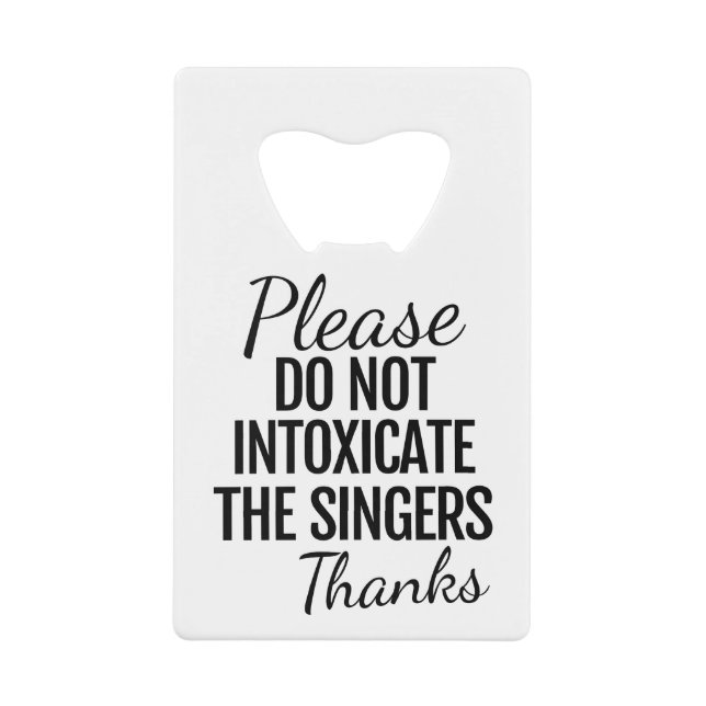 Please Do Not Intoxicate The Singers Bottle Opener (Front)