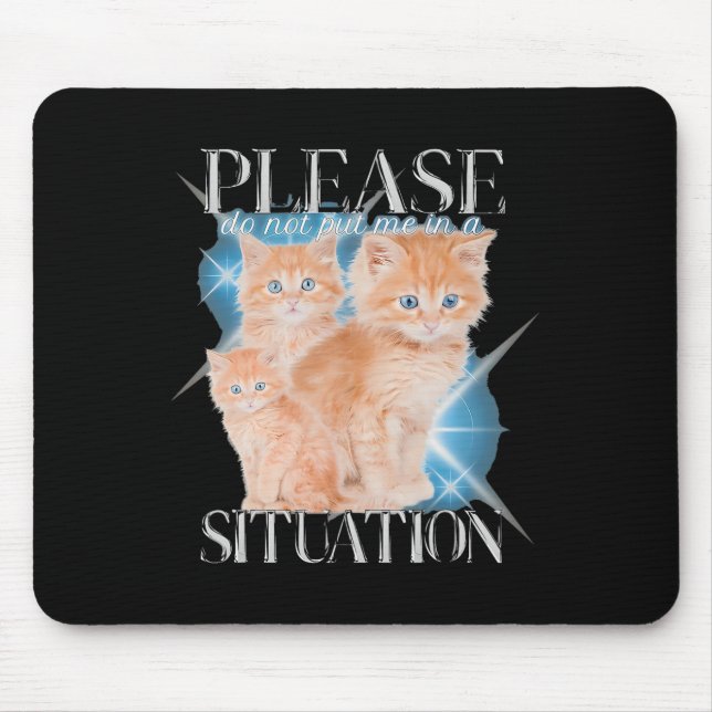Please Do Not Put Me In A Situation Funny Cat  Mouse Pad (Front)
