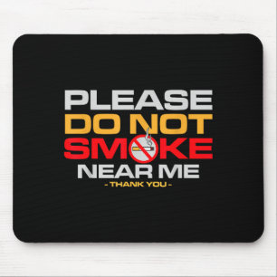 Please Do Not Smoke Near Me Thank You  Mouse Pad