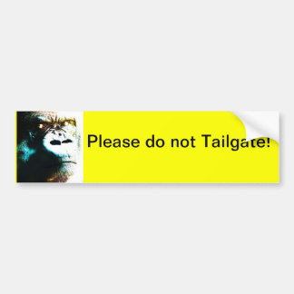 Please do not tailgate! Bumper sticker