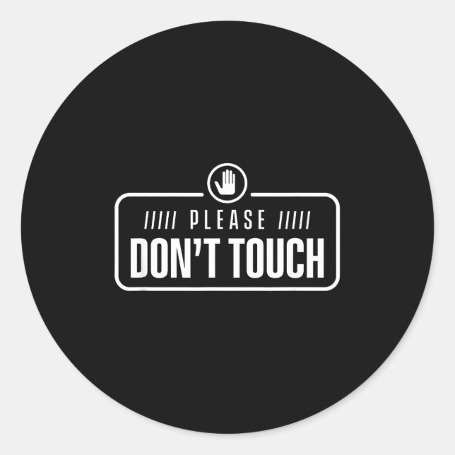 Please Do Not Touch Just Watch Don't Touch Hands O Classic Round Sticker (Front)